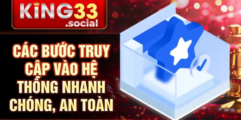 Các bước truy cập vào hệ thống nhanh chóng, an toàn