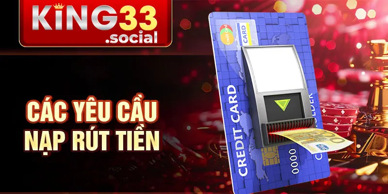 Các yêu cầu nạp rút tiền