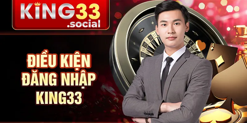 Điều kiện đăng nhập King33