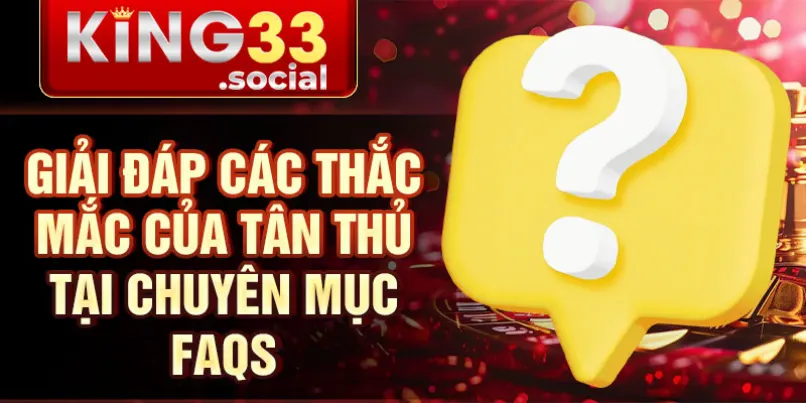 Giải đáp các thắc mắc của tân thủ tại chuyên mục FAQS