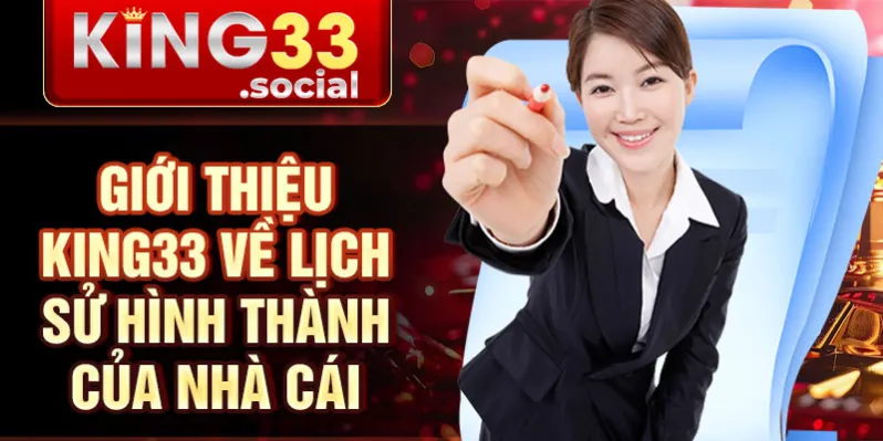 Giới thiệu King33 về lịch sử hình thành của nhà cái 