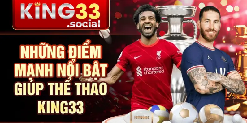 Những điểm mạnh nổi bật giúp thể thao King33