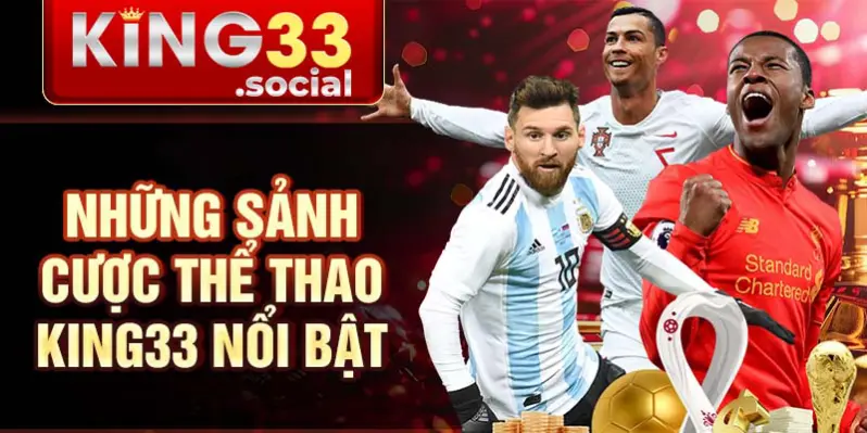 Những sảnh cược thể thao King33 nổi bật