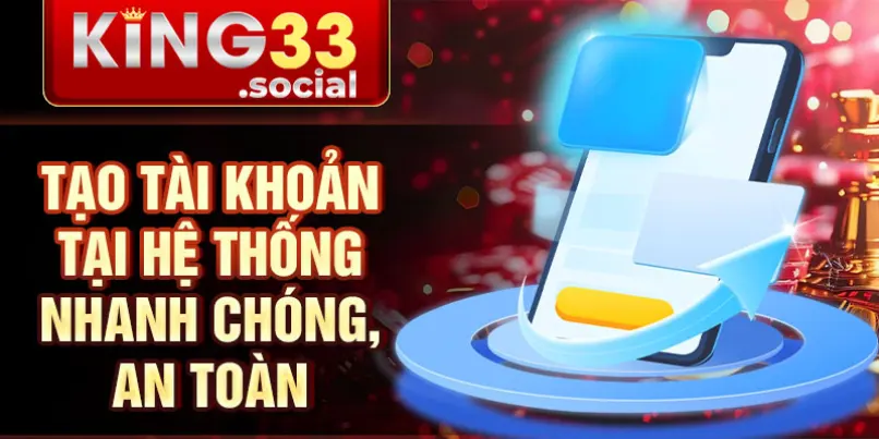 Tạo tài khoản tại hệ thống nhanh chóng, an toàn