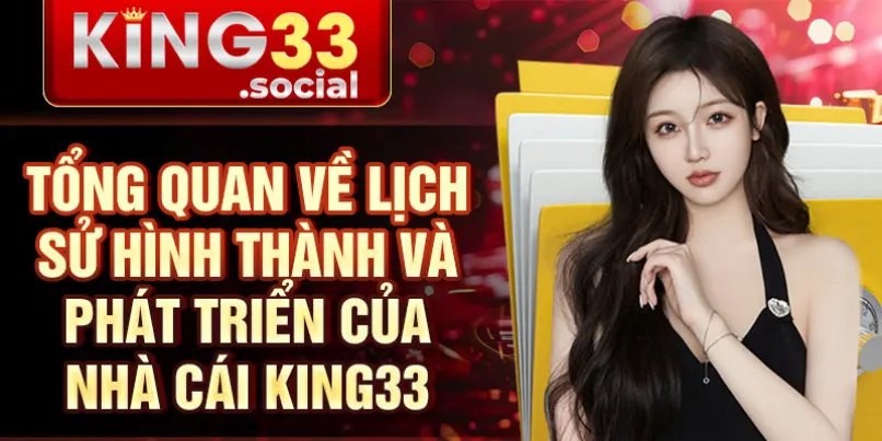 Tổng quan về lịch sử hình thành và phát triển của nhà cái King33