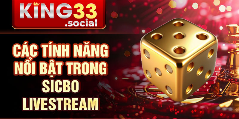 Các tính năng nổi bật trong Sicbo livestream