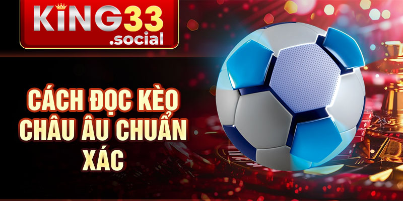 Cách đọc kèo Châu âu chuẩn xác
