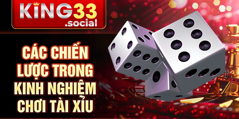 Các chiến lược trong kinh nghiệm chơi tài xỉu