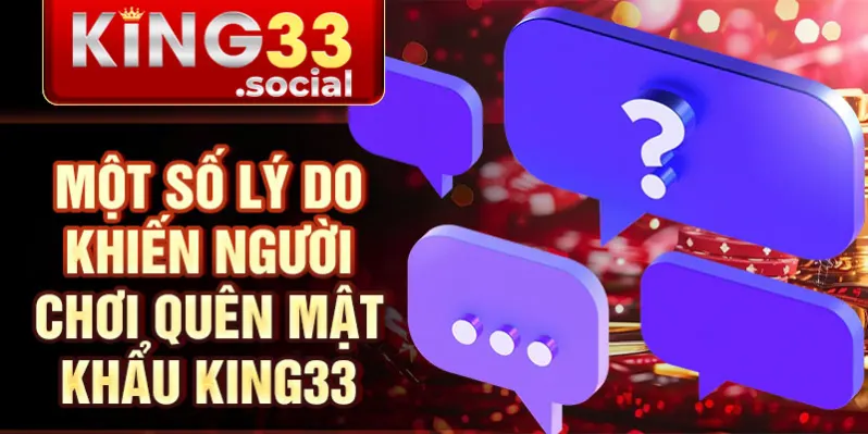 Một số lý do khiến người chơi quên mật khẩu King33
