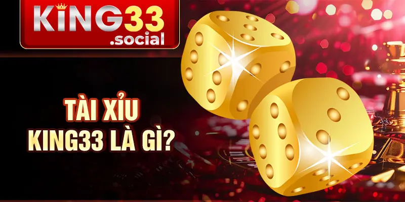 Tài xỉu King33 là gì?