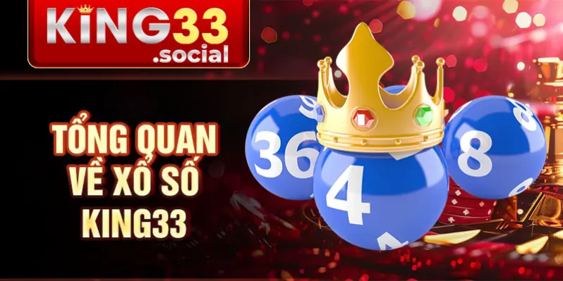 Tổng quan về xổ số King33