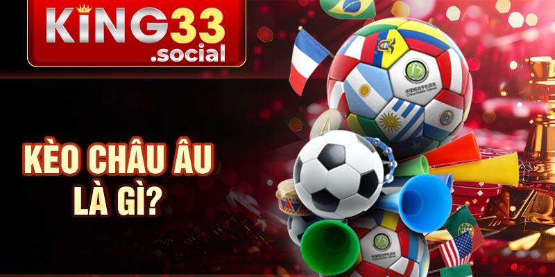 Kèo châu âu là gì?